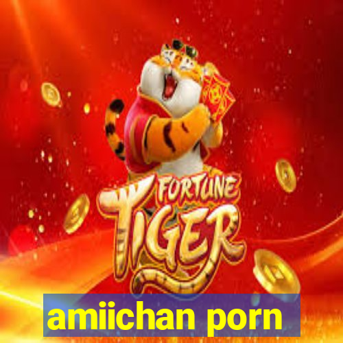 amiichan porn